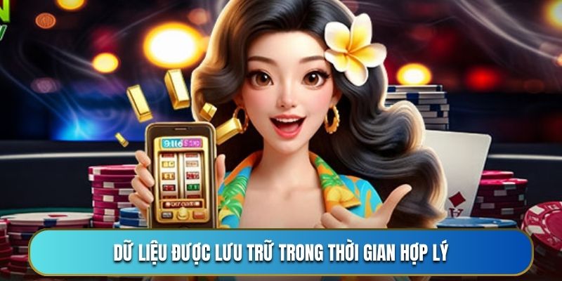 Dữ liệu được lưu trữ trong thời gian hợp lý